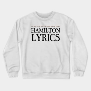 My Thoughts Have Been Replaced by Hamilton Lyrics Hamilton Crewneck Sweatshirt